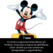 El nombre original de Mickey Mouse era Mortimer, hasta que la esposa de Walt Disney, Lillian, decidió que ese nombre era "desagradable" y sugirió Mickey.