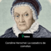 Caroline Herschel: La cazadora de cometas